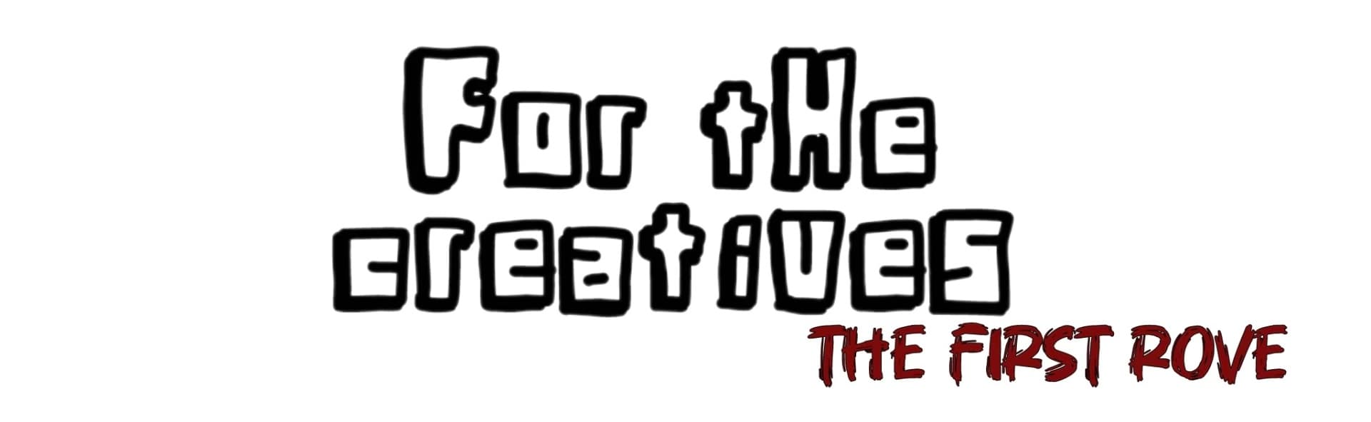For tHe creatives The First Rove